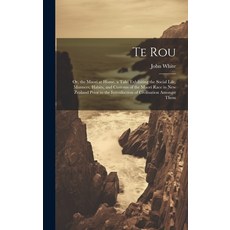 (英文圖書) Te Rou: Or the Maori at Home. a Tale Exhibiting the Social Life Manners Habits and Custo... 精裝版, Legare Street Press, 英文