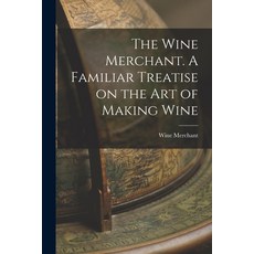 (英文圖書) The Wine Merchant. A Familiar Treatise on the Art of Making Wine 平裝版, Legare Street Press, 英文