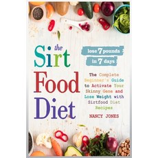 The Sirtfood Diet: The Complete Beginner's Guide to Activate Your Skinny Gene and Lose Weight with S... 平裝版, Independently Published, 英文