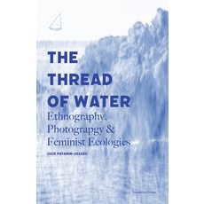 (英文圖書) The Thread of Water: Ethnography Photography & Feminist Ecologies 平裝版, Immaterial Books, 英文