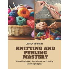 (英文圖書) Knitting and Purling Mastery: Unlocking 50 Key Techniques for Creating Stunning... 平裝版, Independently Published, 英文