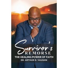 Survivors Remorse: The Healing Power of Faith 平裝版, Arthur Vaughn & Associates, 英文
