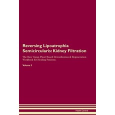 (英文圖書) Reversing Lipoatrophia Semicircularis: Kidney Filtration The Raw Vegan Plant-Based Detoxifica... 平裝版, Desert Thrust Ltd, 英文