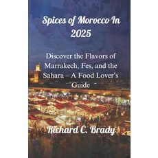 (英文圖書) Spices of Morocco In 2025: Discover the Flavors of Marrakech Fes and the Saha... 平裝版, Independently Published, 英文