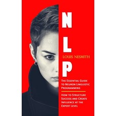 (英文圖書) Nlp: The Essential Guide to Neuron Linguistic Programming (How to Structure Success and Creat... 平裝版, Louis Nesmith, 英文