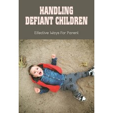 (英文圖書) Handling Defiant Children: Effective Ways For Parent: How To Get Defiant Child To Obey 平裝版, Independently Published, 英文