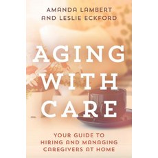 Aging with Care: Your Guide to Hiring and Managing Caregivers at Home 平裝版, Rowman & Littlefield Publishers, 英文
