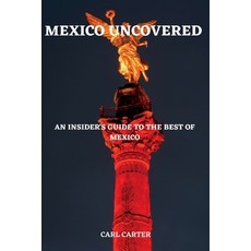 (英文圖書) Mexico Uncovered: An Insider's Guide to the Best of Mexico 平裝版, Independently Published, 英文