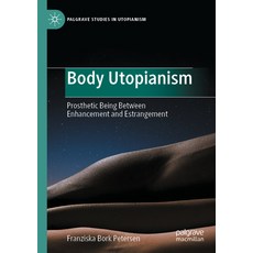 (英文圖書) Body Utopianism: Prosthetic Being Between Enhancement and Estrangement 平裝版, Palgrave MacMillan, 英文