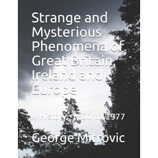 Strange and Mysterious Phenomena of Great Britain Ireland and Europe: A History. 1800 to 1977 平裝版, Independently Published, 英文