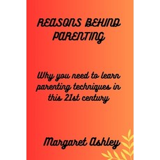 (英文圖書) Reasons behind parenting: Why you need to learn parenting techniques in this 21st century 平裝版, Independently Published, 英文