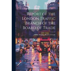 (英文圖書) Report of the London Traffic Branch of the Board of Trade 平裝版, Legare Street Press, 英文