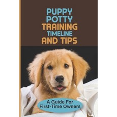 (英文圖書) Puppy Potty Training Timeline And Tips: A Guide For First-Time Owners: Solving Your Puppy Pot... 平裝版, Independently Published, 英文