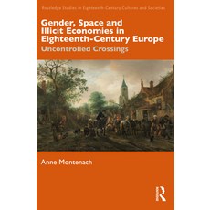 (英文圖書) Gender Space and Illicit Economies in Eighteenth-Century Europe: Uncontrolled Crossings 精裝版, Routledge, 英文