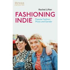 Fashioning Indie: Popular Fashion Music and Gender 精裝版, Bloomsbury Visual Arts, 英文