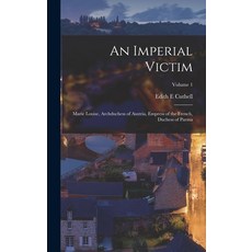 (英文圖書) An Imperial Victim: Marie Louise Archduchess of Austria Empress of the French Duchess of P... 精裝版, Legare Street Press, 英文