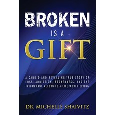 Broken is a Gift: A candid and revealing true story of loss addiction brokenness and the triumpha... 平裝版, Outskirts Press, 英文