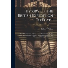 (英文圖書) History Of The British Expedition To Egypt: To Which Is Subjoined A Sketch Of The Present St... 平裝版, Legare Street Press, 英文