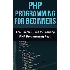 (英文圖書) PHP Programming For Beginners: The Simple Guide to Learning PHP Fast! 精裝版, Ingram Publishing, 英文