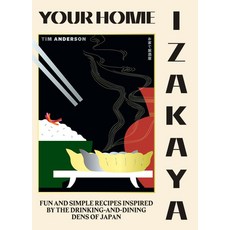 Your Home Izakaya:Fun and Simple Recipes Inspired by the Drinking-And-Dining Dens of Japan, Hardie Grant Books, 英文, 精裝版
