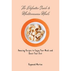 (英文圖書) The Definitive Guide to Mediterranean Meals: Amazing Recipes to Enjoy Your Meals and Boost Yo... 平裝版, Raymond Morton, 英文