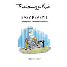 (英文圖書) Raising a kid Easy peasy: Keys to parent child communication 平裝版, Raising a Kid ... Easy Peasy, 英文