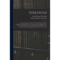 (英文圖書) Strategos: A Series Of American Games Of War Based Upon Military Principles And Designed For... 平裝版, Legare Street Press, 英文