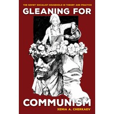 (英文圖書) Gleaning for Communism: The Soviet Socialist Household in Theory and Practice 平裝版, Cornell University Press, 英文