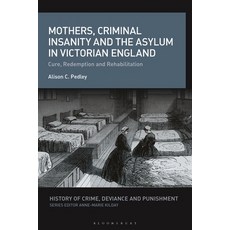 (英文圖書) Mothers Criminal Insanity and the Asylum in Victorian England: Cure Redemption and Rehabili... 精裝版, Bloomsbury Academic, 英文