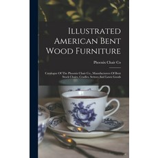 (英文圖書) Illustrated American Bent Wood Furniture: Catalogue Of The Phoenix Chair Co. Manufacturers O... 精裝版, Legare Street Press, 英文