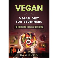 (英文圖書) Vegan: Vegan diet for beginners: 76 Recipes and 8 Weeks of Diet Plans 平裝版, Sam Kuma, 英文