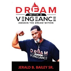 Dream with a Vengeance: Dream Dreamer Dream! 平裝版, Jerald B. Bailey Sr, 英文