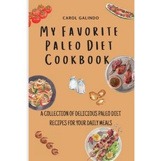 (英文圖書) My Favorite Paleo Diet Cookbook: A Collection of Delicious Paleo Diet Recipes for your Daily ... 平裝版, Carol Galindo, 英文