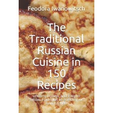 (英文圖書) The Traditional Russian Cuisine in 150 Recipes: Uncomplicated and easy to follow. Formulas t... 平裝版, Independently Published, 英文