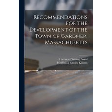 (英文圖書) Recommendations for the Development of the Town of Gardner Massachusetts 平裝版, Legare Street Press, 英文