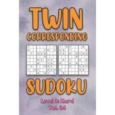Twin Corresponding Sudoku Level 3: Hard Vol. 34: Play Twin Sudoku With Solutions Grid Hard Level Vol... 平裝版, Independently Published, 英文
