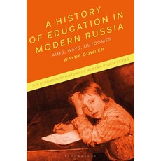 A History of Education in Modern Russia: Aims Ways Outcomes 精裝版, Bloomsbury Academic, 英文