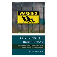 (英文圖書) Covering the Border War: How the News Media Creates Crime Race Nation and the USA-Mexico D... 平裝版, Lexington Books, 英文
