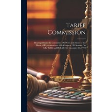 (英文圖書) Tariff Commission: Hearings Before the Committee On Ways and Means of the House of Representa... 精裝版, Legare Street Press, 英文