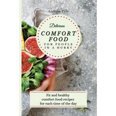 (英文圖書) Delicious Comfort Food for People In a Hurry: Fit and healthy comfort food recipes for each t... 平裝版, Andrew Tyle, 英文