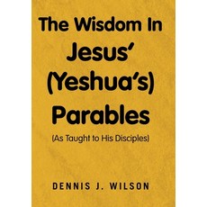 (英文圖書) The Wisdom In Jesus' (Yeshua's) Parables: (As Taught to His Disciples) 精裝版, Xlibris Us, 英文