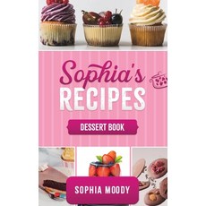 (英文圖書) Sophia's recipes dessert book: dessert book Tasty sweet recipes to inspire and delight for e... 精裝版, Sophia Moody, 英文