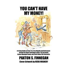 (英文圖書) You Can't Have My Money!: A 6-Step Guide to Grow Tax-Free Wealth and Retirement Income by Sma... 平裝版, Paxton S. Finnegan, 英文