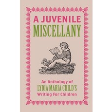(英文圖書)A Juvenile Miscellany: An Anthology of Lydia Maria Child's Writing for Children... 平裝版, Uea Publishing Project, Ltd., 英文