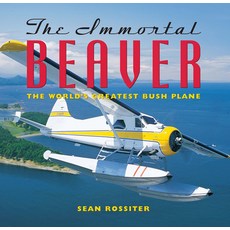 The Immortal Beaver: The World's Greatest Bush Plane, Douglas & McIntyre Ltd