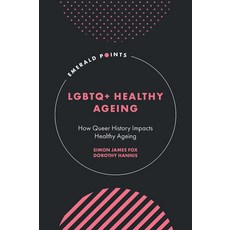 (英文圖書) LGBTQ+ Healthy Ageing: How Queer History Impacts Healthy Ageing 精裝版, Emerald Publishing Limited, 英文