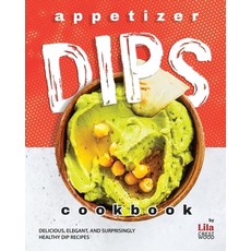 (英文圖書) Appetizer Dips Cookbook: Delicious Elegant and Surprisingly Healthy Dip Recipes 平裝版, Independently Published, 英文