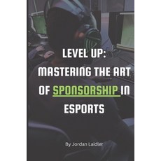 (英文圖書) Level Up: Mastering the Art of Sponsorship in Esports 平裝版, Independently Published, 英文
