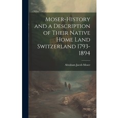 (英文圖書) Moser-History and a Description of Their Native Home Land Switzerland 1793-1894 精裝版, Hassell Street Press, 英文