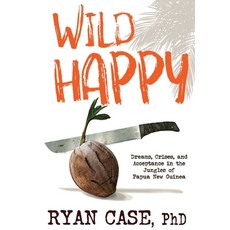 (英文圖書) Wild Happy: Dreams Crises and Acceptance in the Jungles of Papua New Guinea 精裝版, Buddharoot Books, 英文